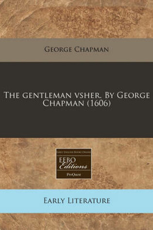 Cover of The Gentleman Vsher. by George Chapman (1606)