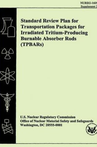 Cover of Standard Review Plan for Transportation Packages for Irradiated Tritium-Producing Burnable Absorber Rods (TPBARs)