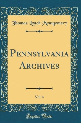 Cover of Pennsylvania Archives, Vol. 4 (Classic Reprint)