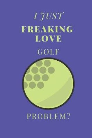 Cover of I Just Freaking Love Golf Problem?