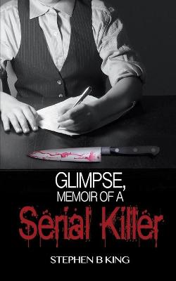 Book cover for Glimpse, Memoir of a Serial Killer