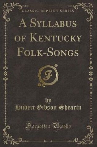 Cover of A Syllabus of Kentucky Folk-Songs (Classic Reprint)
