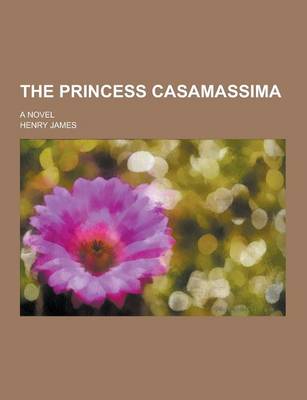 Book cover for The Princess Casamassima; A Novel