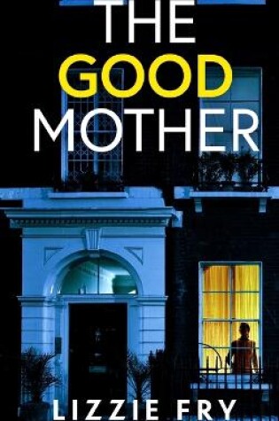 Cover of THE GOOD MOTHER an utterly gripping psychological thriller packed with shocking twists