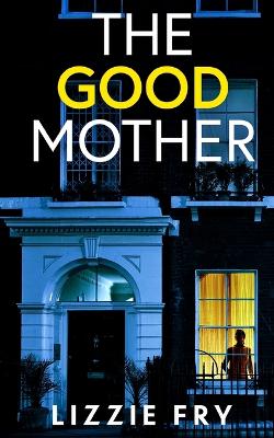 Book cover for THE GOOD MOTHER an utterly gripping psychological thriller packed with shocking twists