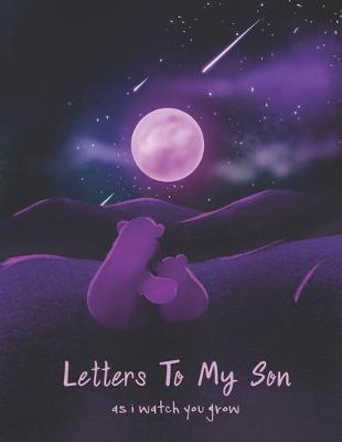 Book cover for Letters To My Son As I Watch You Grow