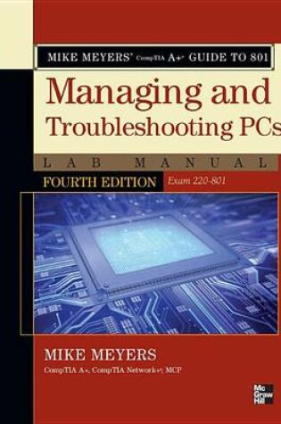 Cover of Mike Meyers' Comptia A+ Guide to 801 Managing and Troubleshooting PCs Lab Manual, Fourth Edition (Exam 220-801)