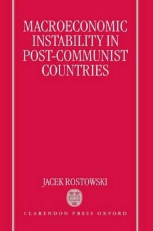 Cover of Macroeconomic Instability in Post-Communist Countries