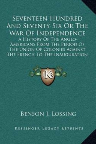 Cover of Seventeen Hundred and Seventy-Six or the War of Independence