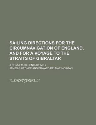 Book cover for Sailing Directions for the Circumnavigation of England, and for a Voyage to the Straits of Gibraltar (Volume 79); (From a 15th Century MS.)