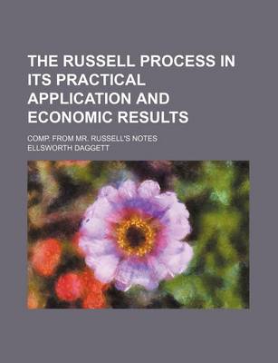 Book cover for The Russell Process in Its Practical Application and Economic Results; Comp. from Mr. Russell's Notes