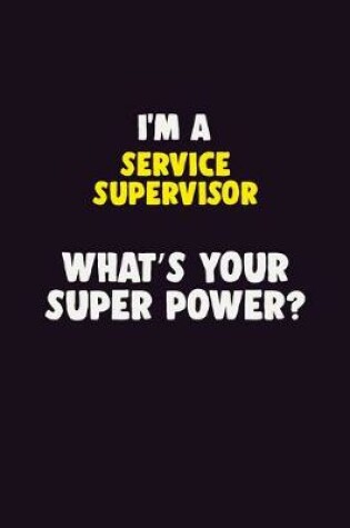 Cover of I'M A Service Supervisor, What's Your Super Power?