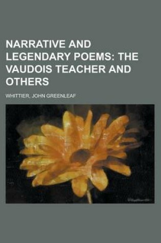Cover of Narrative and Legendary Poems; The Vaudois Teacher and Others