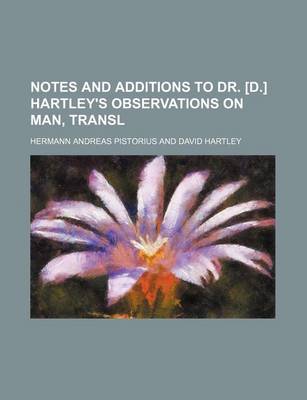 Book cover for Notes and Additions to Dr. [D.] Hartley's Observations on Man, Transl