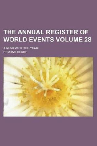 Cover of The Annual Register of World Events Volume 28; A Review of the Year