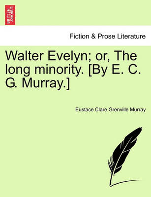 Book cover for Walter Evelyn; Or, the Long Minority. [By E. C. G. Murray.]