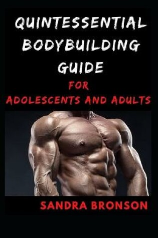 Cover of Quintessential Bodybuilding Guide for Adolescents and Adults