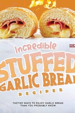 Cover of Incredible Stuffed Garlic Bread Recipes