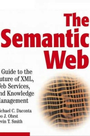 Cover of The Semantic Web: A Guide to the Future of XML, Web Services, and Knowledge Management