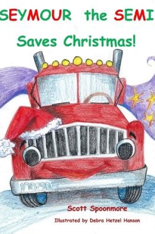Cover of Seymour the Semi Saves Christmas