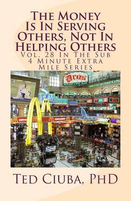 Book cover for The Money Is In Serving Others, Not In Helping Others