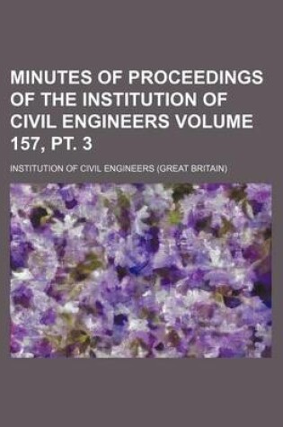 Cover of Minutes of Proceedings of the Institution of Civil Engineers Volume 157, PT. 3