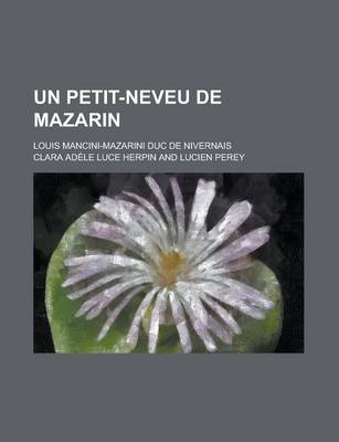 Book cover for Un Petit-Neveu de Mazarin; Louis Mancini-Mazarini Duc de Nivernais