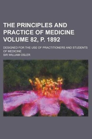 Cover of The Principles and Practice of Medicine; Designed for the Use of Practitioners and Students of Medicine Volume 82, P. 1892