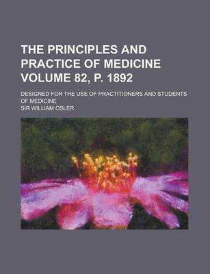 Book cover for The Principles and Practice of Medicine; Designed for the Use of Practitioners and Students of Medicine Volume 82, P. 1892