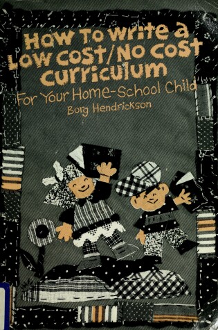 Cover of How to Write a Low-Cost/No-Cost Curriculum for Your Home-School Child