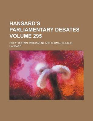 Book cover for Hansard's Parliamentary Debates Volume 295