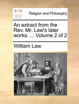 Book cover for An Extract from the REV. Mr. Law's Later Works. ... Volume 2 of 2