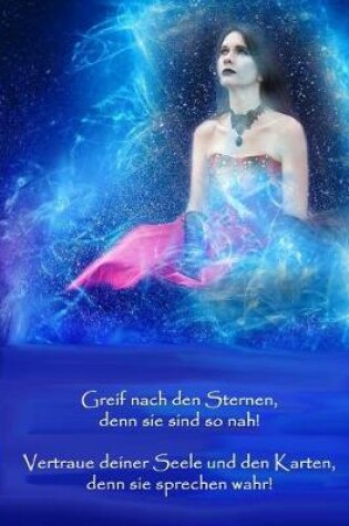 Cover of Greif Nach Den Sternen, Denn Sie Sind So Nah! Vertraue Deiner Seele Und Den Karten, Denn Sie Sprechen Wahr!