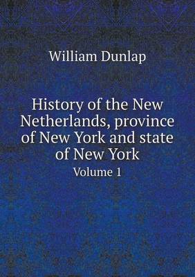 Book cover for History of the New Netherlands, province of New York and state of New York Volume 1