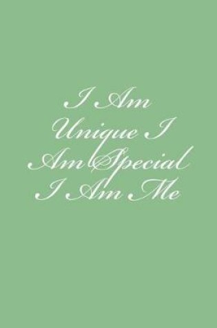 Cover of I Am Unique I Am Special I Am Me