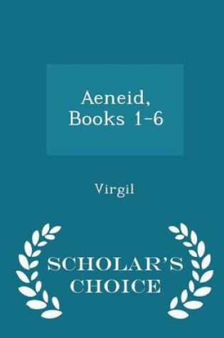 Cover of Aeneid, Books 1-6 - Scholar's Choice Edition