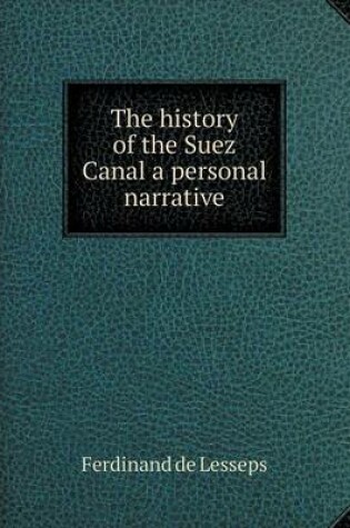 Cover of The history of the Suez Canal a personal narrative