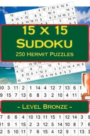 Cover of 15 x 15 Sudoku - 250 Hermit Puzzles - Level Bronze