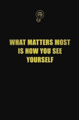 Cover of What matters most is how you see yourself