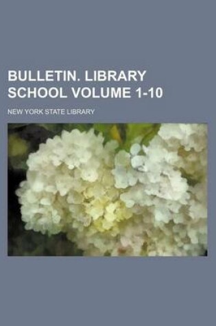 Cover of Bulletin. Library School Volume 1-10