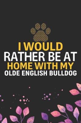 Book cover for I Would Rather Be at Home with My Olde English Bulldog