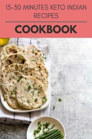 Cover of 15-30 Minutes Keto Indian Recipes Cookbook