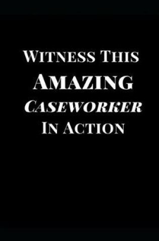 Cover of Witness This Amazing Caseworker in Action