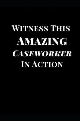 Cover of Witness This Amazing Caseworker in Action