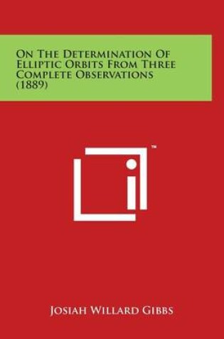 Cover of On the Determination of Elliptic Orbits from Three Complete Observations (1889)