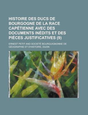 Book cover for Histoire Des Ducs de Bourgogne de La Race Capetienne Avec Des Documents Inedits Et Des Pieces Justificatives (9 )