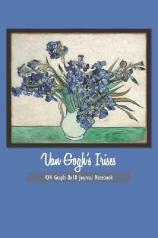 Cover of Van Gogh's Irises 4x4 Graph 8x10 Journal Notebook
