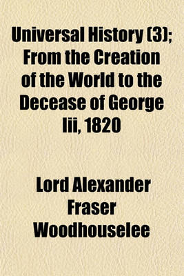 Book cover for Universal History Volume 3; From the Creation of the World to the Decease of George III, 1820