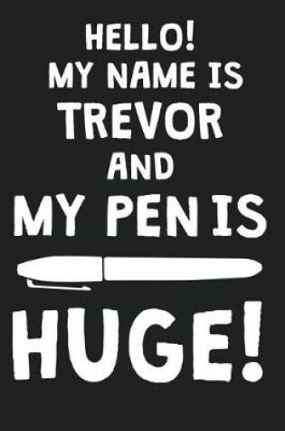 Cover of Hello! My Name Is TREVOR And My Pen Is Huge!