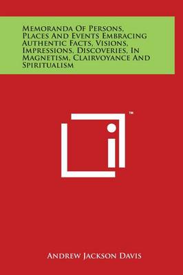 Book cover for Memoranda Of Persons, Places And Events Embracing Authentic Facts, Visions, Impressions, Discoveries, In Magnetism, Clairvoyance And Spiritualism